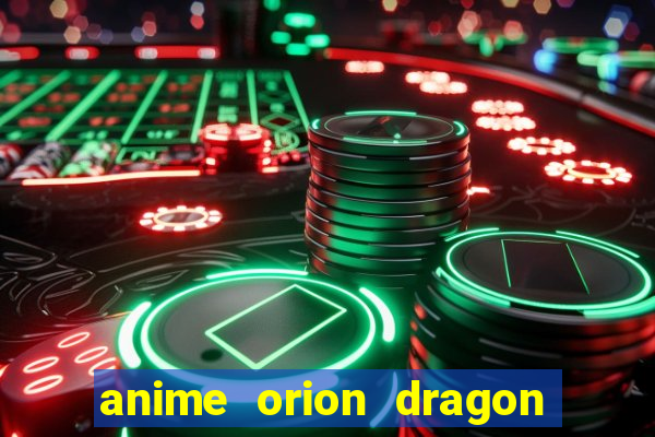 anime orion dragon ball super